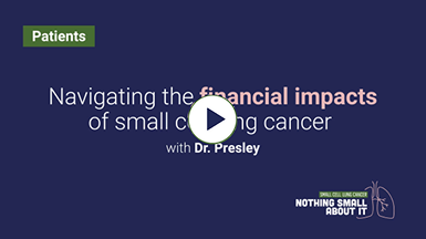 Navigating the financial impacts of small cell lung cancer with Dr. Presley video still.