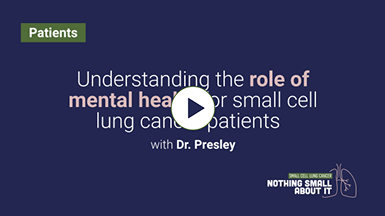 Understanding the role of mental health for small cell lung cancer patients with Dr. Presley video still.